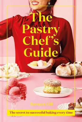 The Pastry Chef's Guide: Sekret udanego pieczenia za każdym razem - The Pastry Chef's Guide: The Secret to Successful Baking Every Time