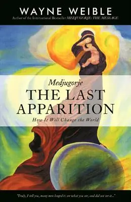 Medjugorje: Ostatnie objawienie: Jak to zmieni świat - Medjugorje: The Last Apparition: How It Will Change the World