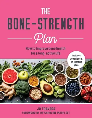 Plan wzmocnienia kości: Jak zwiększyć zdrowie kości, aby żyć długo i aktywnie? - Bone-Strength Plan: How to Increase Bone Health to Live a Long, Active Life