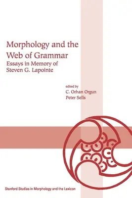 Morfologia i sieć gramatyki: eseje poświęcone pamięci Stevena G. Lapointe'a - Morphology and the Web of Grammar: Essays in Memory of Steven G. Lapointe