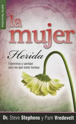 La Mujer Herida: Esperanza y Sanidad Para las Que Estan Heridas = Zraniona kobieta - La Mujer Herida: Esperanza y Sanidad Para las Que Estan Heridas = The Wounded Woman