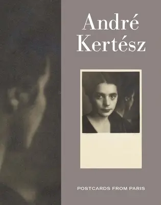 Andre Kertesz: Pocztówki z Paryża - Andre Kertesz: Postcards from Paris