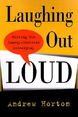 Śmiejąc się głośno: Pisanie scenariusza skoncentrowanego na komedii - Laughing Out Loud: Writing the Comedy-Centered Screenplay