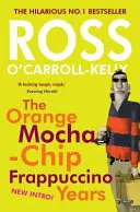 Ross O'Carroll-Kelly: Lata pomarańczowej mokki i frappuccino - Ross O'Carroll-Kelly: The Orange Mocha-Chip Frappuccino Years