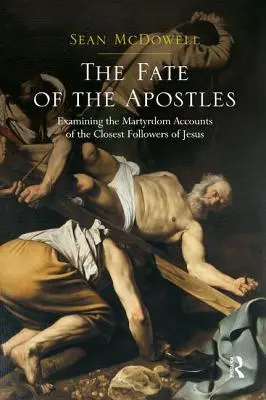 Los apostołów: Badanie relacji o męczeństwie najbliższych naśladowców Jezusa - The Fate of the Apostles: Examining the Martyrdom Accounts of the Closest Followers of Jesus