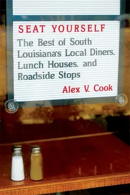 Seat Yourself: Najlepsze lokalne restauracje, jadłodajnie i przydrożne przystanki w południowej Luizjanie - Seat Yourself: The Best of South Louisiana's Local Diners, Lunch Houses, and Roadside Stops
