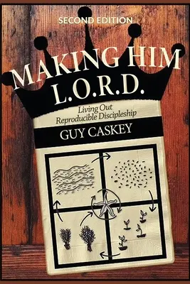 Making Him L.O.R.D. (wydanie drugie): Życie w odtwarzalnym uczniostwie - Making Him L.O.R.D. (Second Edition): Living Out Reproducible Discipleship