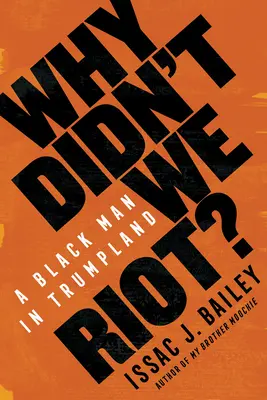 Why Didn't We Riot?: Czarnoskóry mężczyzna w Trumpland - Why Didn't We Riot?: A Black Man in Trumpland