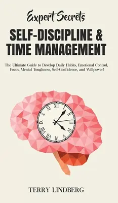 Sekrety ekspertów - samodyscyplina i zarządzanie czasem: The Ultimate Guide to Develop Daily Habits, Emotional Control, Focus, Mental Toughness, Self-Confi - Expert Secrets - Self-Discipline & Time Management: The Ultimate Guide to Develop Daily Habits, Emotional Control, Focus, Mental Toughness, Self-Confi