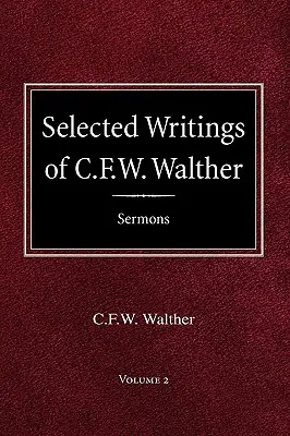 Wybrane pisma C.F.W. Walthera Tom 2 Wybrane kazania - Selected Writings of C.F.W. Walther Volume 2 Selected Sermons