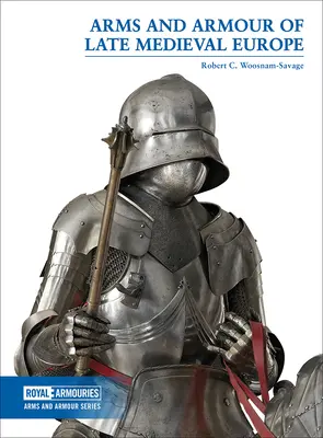 Broń i zbroja późnośredniowiecznej Europy - Arms and Armour of Late Medieval Europe