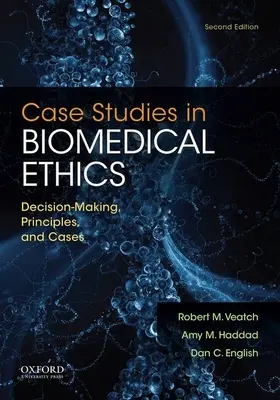 Studia przypadków z etyki biomedycznej: Podejmowanie decyzji, zasady i przypadki - Case Studies in Biomedical Ethics: Decision-Making, Principles, and Cases