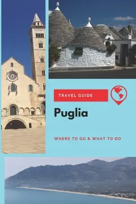 Przewodnik turystyczny po Apulii: Gdzie pojechać i co robić - Puglia Travel Guide: Where to Go & What to Do