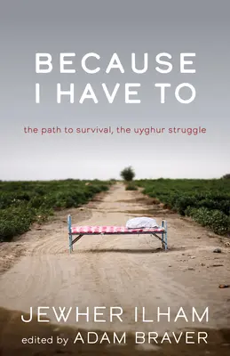 Ponieważ muszę: Droga do przetrwania, walka Ujgurów - Because I Have to: The Path to Survival, the Uyghur Struggle