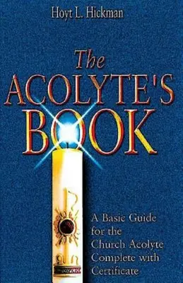 Książka akolity: Podstawowy przewodnik dla akolitów kościelnych wraz z certyfikatem - The Acolyte's Book: A Basic Guide for the Church Acolyte Complete with Certificate