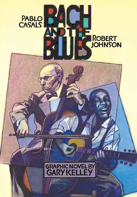 Bach i blues: Pablo Casals i Robert Johnson - Bach and the Blues: Pablo Casals and Robert Johnson