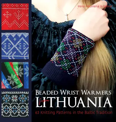 Beaded Wrist Warmers from Lithuania: 63 wzory dziewiarskie w tradycji bałtyckiej - Beaded Wrist Warmers from Lithuania: 63 Knitting Patterns in the Baltic Tradition