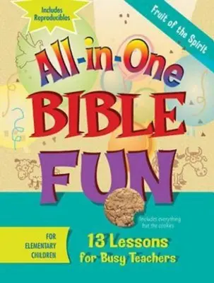 Zabawy biblijne dla dzieci w wieku przedszkolnym: Owoce Ducha: 13 lekcji dla zapracowanych nauczycieli - All-In-One Bible Fun for Elementary Children: Fruit of the Spirit: 13 Lessons for Busy Teachers