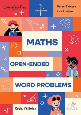 Maths Open-Ended Word Problems Upper-Primary Level: Tom 1: Tom 1 - Maths Open-Ended Word Problems Upper-Primary Level: Volume 1: Volume 1