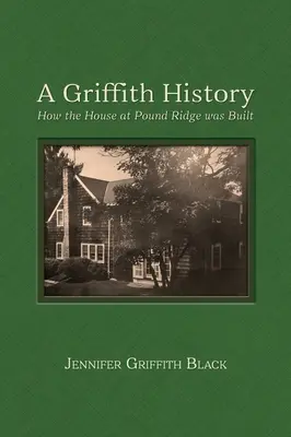 Historia Griffithów: Jak zbudowano dom w Pound Ridge - A Griffith History: How the House at Pound Ridge was Built