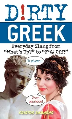 Dirty Greek: codzienny slang od What's Up? do F*%# Off! - Dirty Greek: Everyday Slang from What's Up? to F*%# Off!