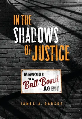 W cieniu sprawiedliwości: Wspomnienia agenta ds. kaucji - In the Shadows of Justice: Memoirs of a Bail Bond Agent