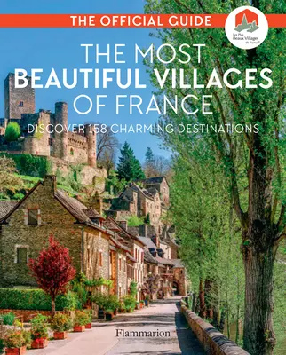 Najpiękniejsze wioski Francji: Odkryj 164 urokliwe miejsca - The Most Beautiful Villages of France: Discover 164 Charming Destinations