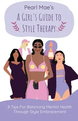 Dziewczęcy przewodnik po terapii stylem: 8 wskazówek dotyczących równoważenia zdrowia psychicznego poprzez przyjęcie stylu - A Girl's Guide to Style Therapy: 8 Tips For Balancing Mental Health Through Style Embracement