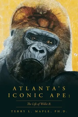 Atlanta's Iconic Ape: Życie Williego B. - Atlanta's Iconic Ape: The Life of Willie B.