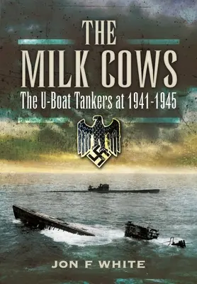 Mleczne krowy: Cysterny U-Bootów na wojnie 1941-1945 - The Milk Cows: The U-Boat Tankers at War 1941 - 1945