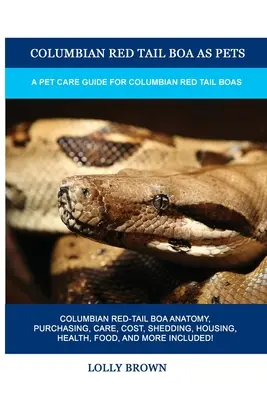 Boa kolumbijski czerwonoogonowy jako zwierzę domowe: Przewodnik opieki nad boa kolumbijskim czerwonym ogonem - Columbian Red Tail Boa as Pets: A Pet Care Guide for Columbian Red Tail Boas