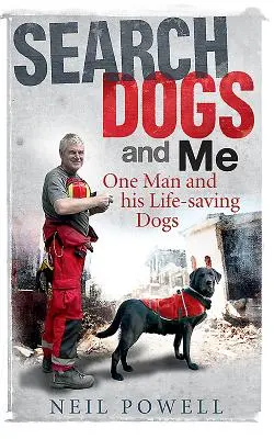 Psy poszukiwawcze i ja: Jeden człowiek i jego psy ratujące życie - Search Dogs and Me: One Man and His Life-Saving Dogs