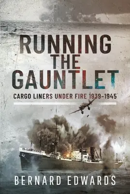 Running the Gauntlet: Statki towarowe pod ostrzałem 1939-1945 - Running the Gauntlet: Cargo Liners Under Fire 1939-1945