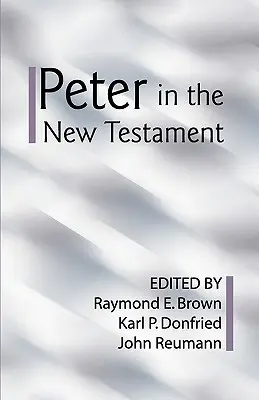 Piotr w Nowym Testamencie: Wspólna ocena uczonych protestanckich i rzymskokatolickich - Peter in the New Testament: A Collaborative Assessment by Protestant and Roman Catholic Scholars