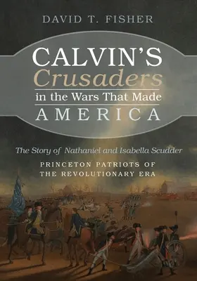 Krzyżowcy Calvina w wojnach, które stworzyły Amerykę - Calvin's Crusaders in the Wars That Made America