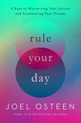 Rządź swoim dniem: 6 kluczy do maksymalizacji sukcesu i przyspieszenia marzeń - Rule Your Day: 6 Keys to Maximizing Your Success and Accelerating Your Dreams