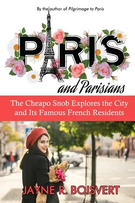 Paryż i paryżanie: The Cheapo Snob odkrywa miasto i jego słynnych francuskich mieszkańców - Paris and Parisians: The Cheapo Snob Explores the City and Its Famous French Residents