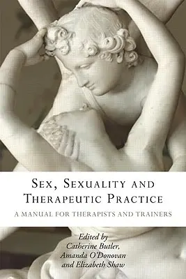 Seks, seksualność i praktyka terapeutyczna: Podręcznik dla terapeutów i trenerów - Sex, Sexuality and Therapeutic Practice: A Manual for Therapists and Trainers