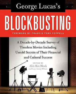 George Lucas's Blockbusting: A Decade-By-Decade Survey of Timeless Movies Including Untold Secrets of Their Financial and Cultural Success (Przegląd ponadczasowych filmów z dekady na dekadę, w tym nieznane sekrety ich finansowego i kulturowego sukcesu) - George Lucas's Blockbusting: A Decade-By-Decade Survey of Timeless Movies Including Untold Secrets of Their Financial and Cultural Success