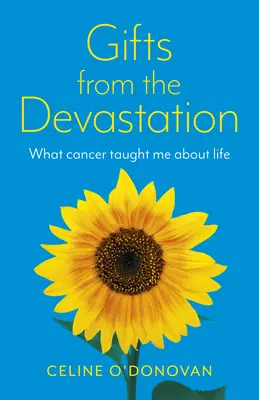 Gifts from the Devastation: Czego rak nauczył mnie o życiu - Gifts from the Devastation: What Cancer Taught Me about Life