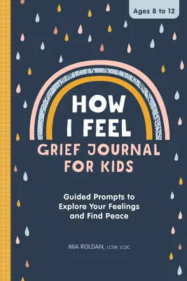 Jak się czuję: dziennik żałoby dla dzieci: Wskazówki do odkrywania swoich uczuć i znalezienia spokoju - How I Feel: Grief Journal for Kids: Guided Prompts to Explore Your Feelings and Find Peace