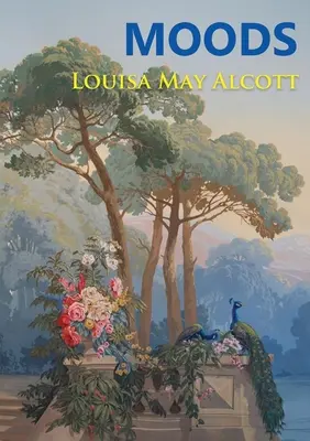 Moods: Pierwsza powieść Louisy May Alcott, opublikowana w 1864 roku, cztery lata przed bestsellerowymi Małymi kobietkami - Moods: The Louisa May Alcott's first novel, published in 1864, four years before the best-selling Little Women