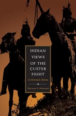 Indiańskie spojrzenie na walkę z Custerem: Książka źródłowa - Indian Views of the Custer Fight: A Source Book