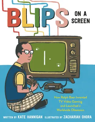 Blips on a Screen: Jak Ralph Baer wynalazł telewizyjne gry wideo i zapoczątkował światową obsesję - Blips on a Screen: How Ralph Baer Invented TV Video Gaming and Launched a Worldwide Obsession