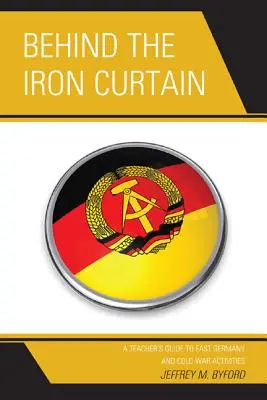 Za żelazną kurtyną: Przewodnik nauczyciela po Niemczech Wschodnich i działaniach zimnowojennych - Behind the Iron Curtain: A Teacher's Guide to East Germany and Cold War Activities