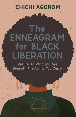 Enneagram dla wyzwolenia czarnych: Powrót do tego, kim jesteś pod zbroją, którą nosisz - The Enneagram for Black Liberation: Return to Who You Are Beneath the Armor You Carry