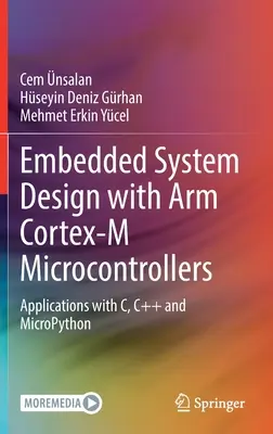 Projektowanie systemów wbudowanych z wykorzystaniem mikrokontrolerów ARM Cortex-M: Aplikacje w językach C, C++ i MicroPython - Embedded System Design with ARM Cortex-M Microcontrollers: Applications with C, C++ and MicroPython