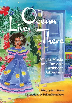 The Ocean Lives There: Magia, muzyka i zabawa podczas karaibskiej przygody (wiek 4-8 lat) - The Ocean Lives There: Magic, Music, and Fun on a Caribbean Adventure (Ages 4-8)