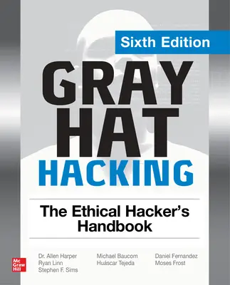 Gray Hat Hacking: Podręcznik etycznego hakera, wydanie szóste - Gray Hat Hacking: The Ethical Hacker's Handbook, Sixth Edition