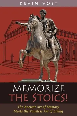 Zapamiętaj stoików! Starożytna sztuka zapamiętywania spotyka się z ponadczasową sztuką życia - Memorize the Stoics!: The Ancient Art of Memory Meets the Timeless Art of Living